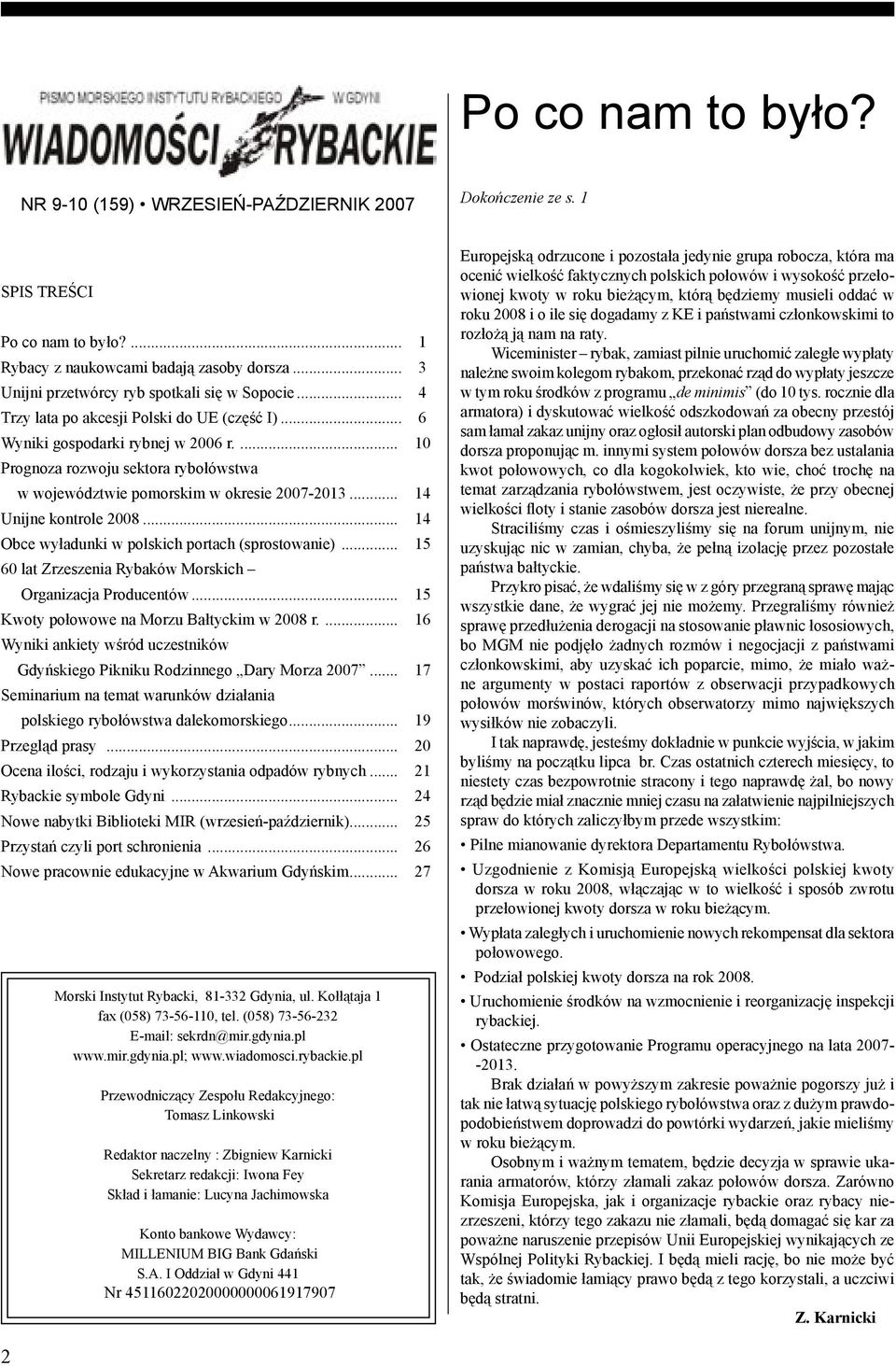 ... 10 Prognoza rozwoju sektora rybołówstwa w województwie pomorskim w okresie 2007-2013... 14 Unijne kontrole 2008... 14 Obce wyładunki w polskich portach (sprostowanie).