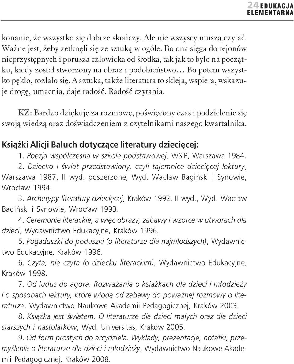 A sztuka, także literatura to skleja, wspiera, wskazuje drogę, umacnia, daje radość. Radość czytania.