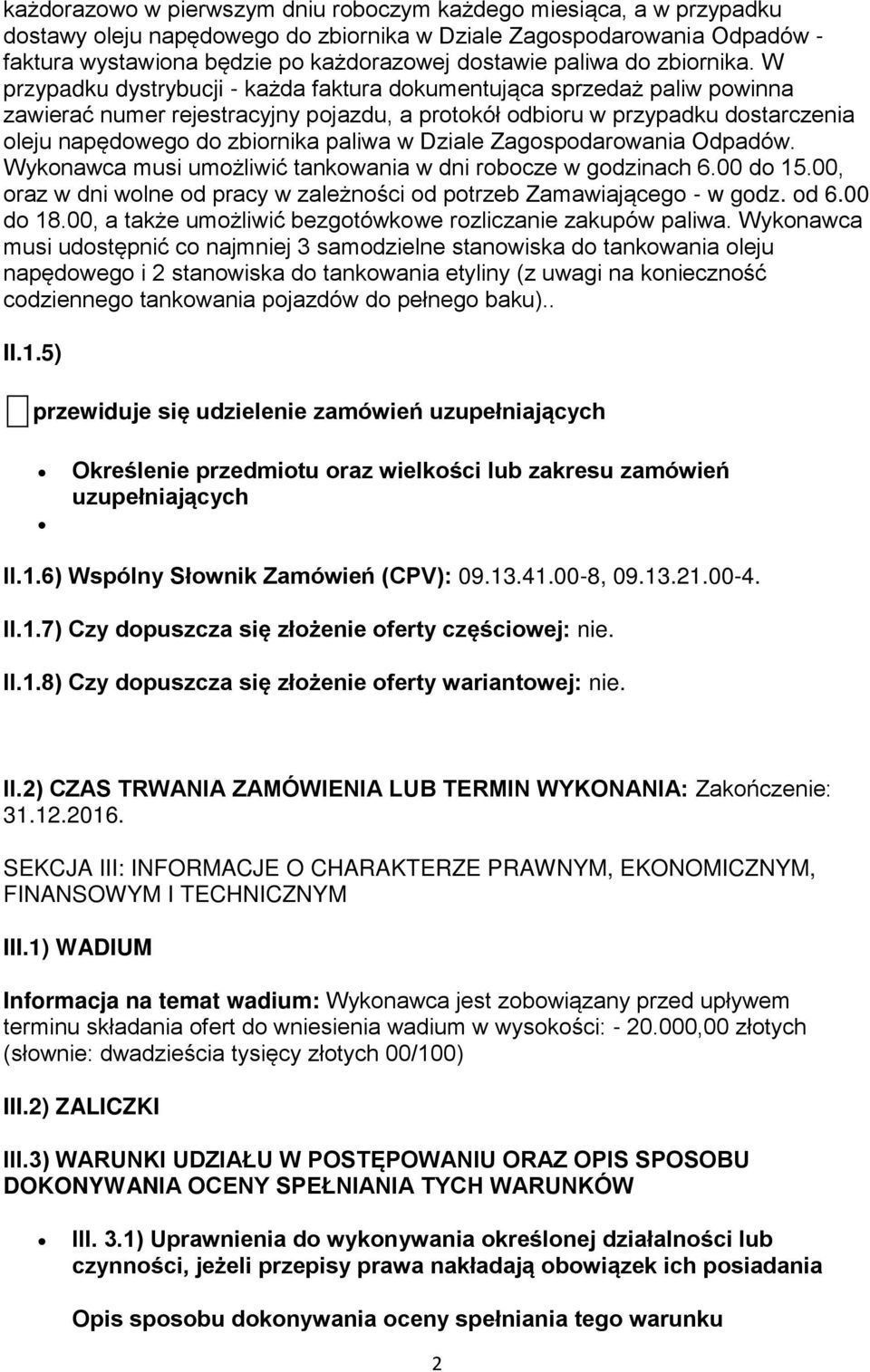 W przypadku dystrybucji - każda faktura dokumentująca sprzedaż paliw powinna zawierać numer rejestracyjny pojazdu, a protokół odbioru w przypadku dostarczenia oleju napędowego do zbiornika paliwa w