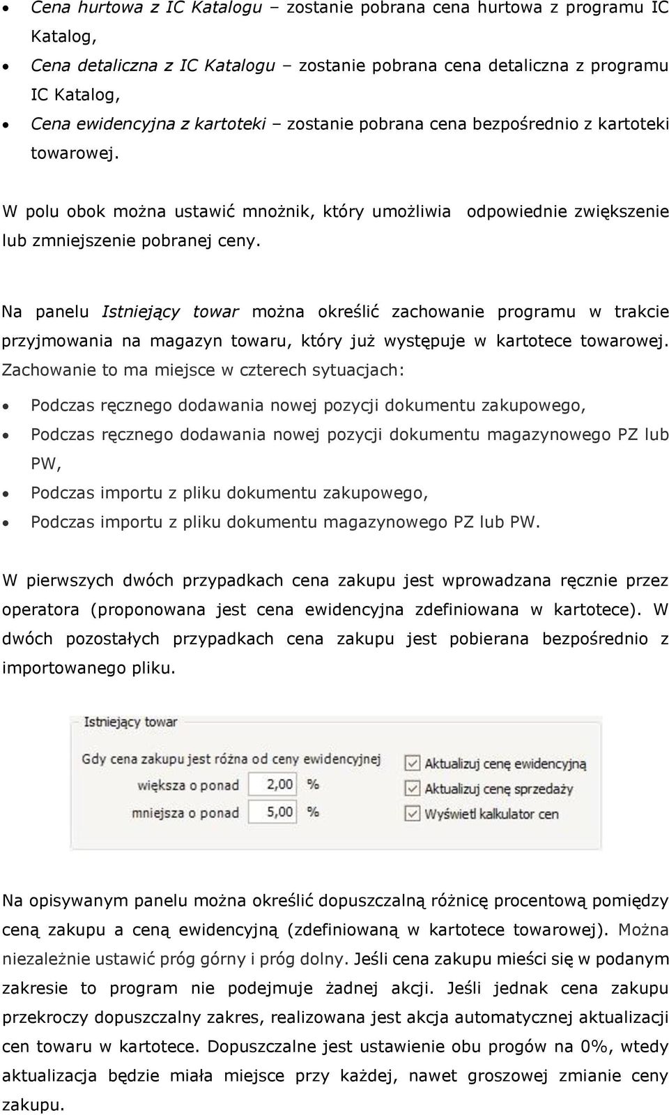 Na panelu Istniejący towar można określić zachowanie programu w trakcie przyjmowania na magazyn towaru, który już występuje w kartotece towarowej.