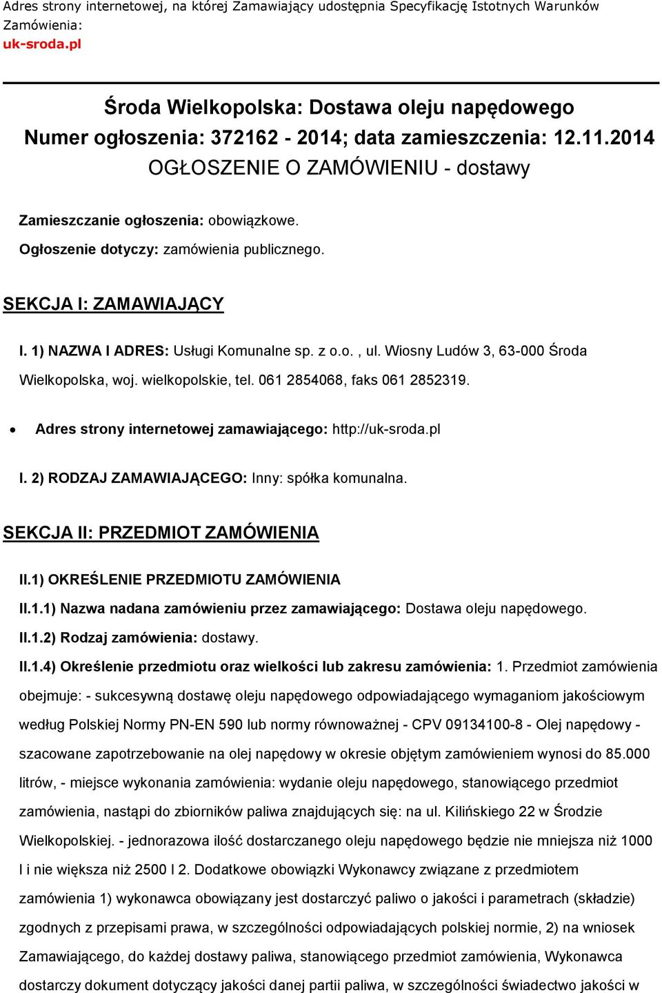 Ogłszenie dtyczy: zamówienia publiczneg. SEKCJA I: ZAMAWIAJĄCY I. 1) NAZWA I ADRES: Usługi Kmunalne sp. z.., ul. Wisny Ludów 3, 63-000 Śrda Wielkplska, wj. wielkplskie, tel.