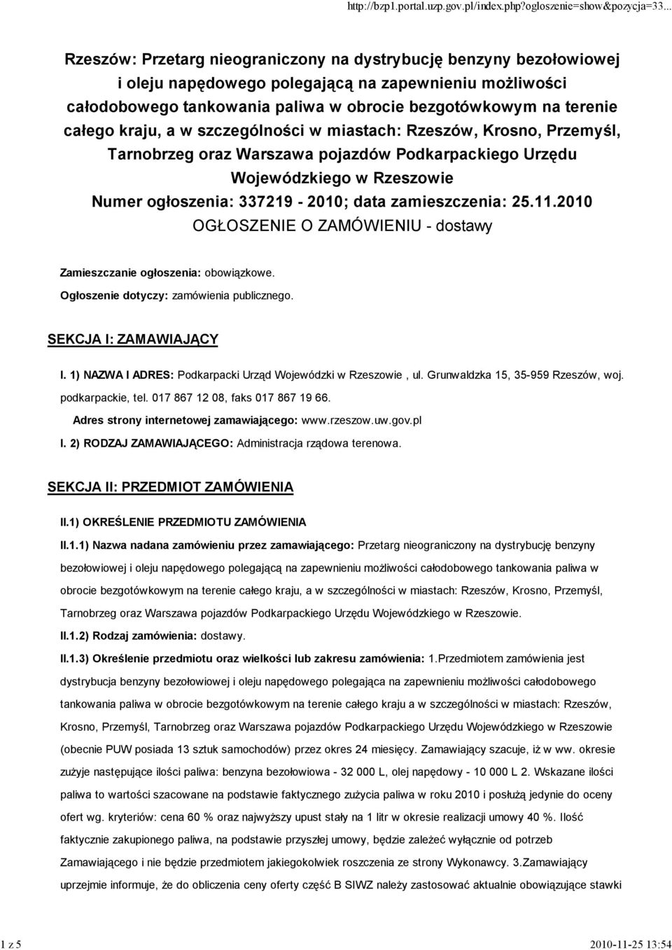 337219-2010; data zamieszczenia: 25.11.2010 OGŁOSZENIE O ZAMÓWIENIU - dostawy Zamieszczanie ogłoszenia: obowiązkowe. Ogłoszenie dotyczy: zamówienia publicznego. SEKCJA I: ZAMAWIAJĄCY I.