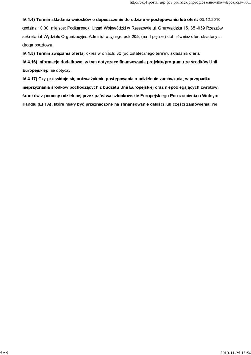 5) Termin związania ofertą: okres w dniach: 30 (od ostatecznego terminu składania ofert). IV.4.