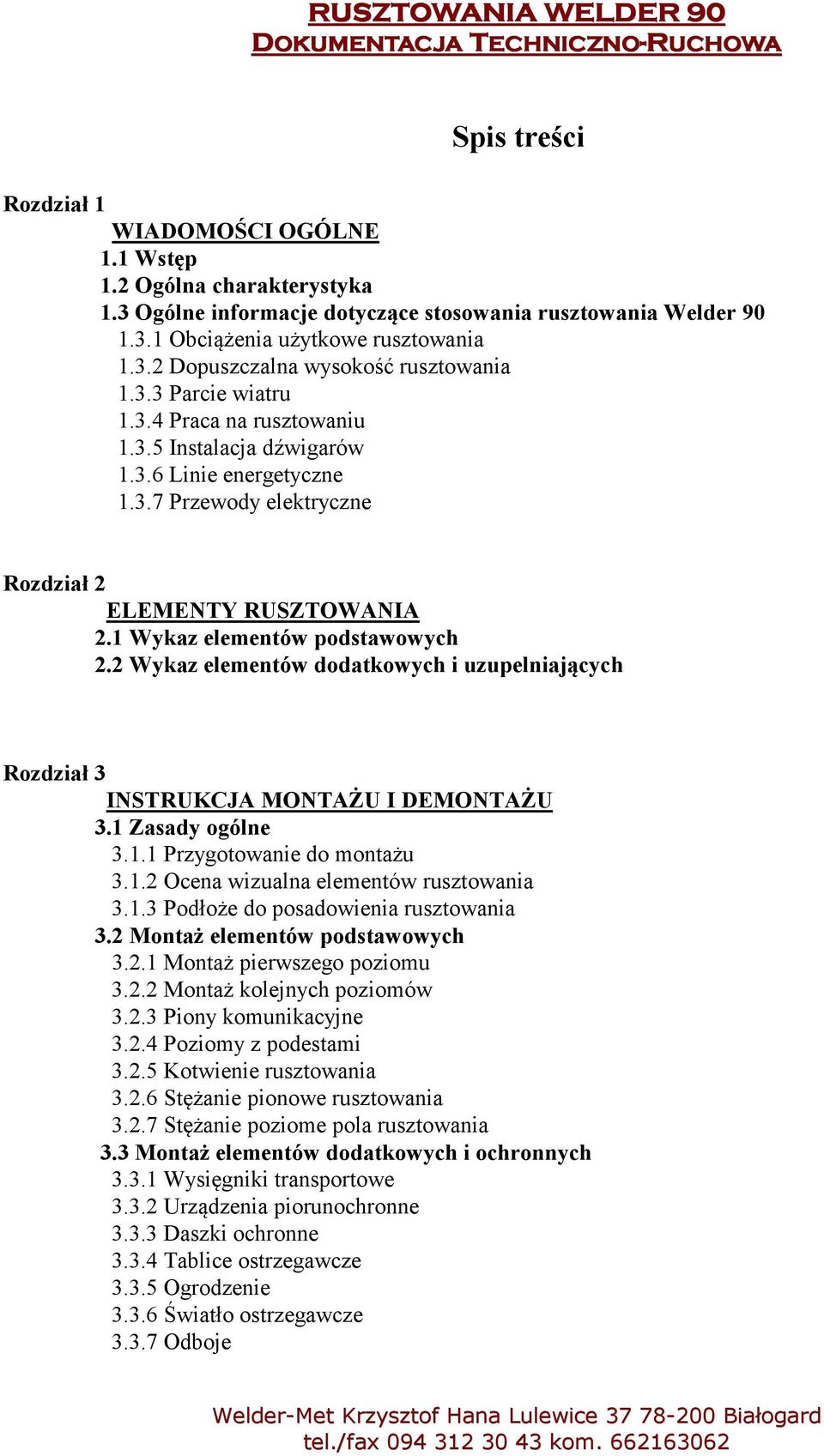 2 Wykaz elementów dodatkowych i uzupelniających Rozdział 3 I STRUKCJA MO TAŻU I DEMO TAŻU 3.1 Zasady ogólne 3.1.1 Przygotowanie do montażu 3.1.2 Ocena wizualna elementów rusztowania 3.1.3 Podłoże do posadowienia rusztowania 3.