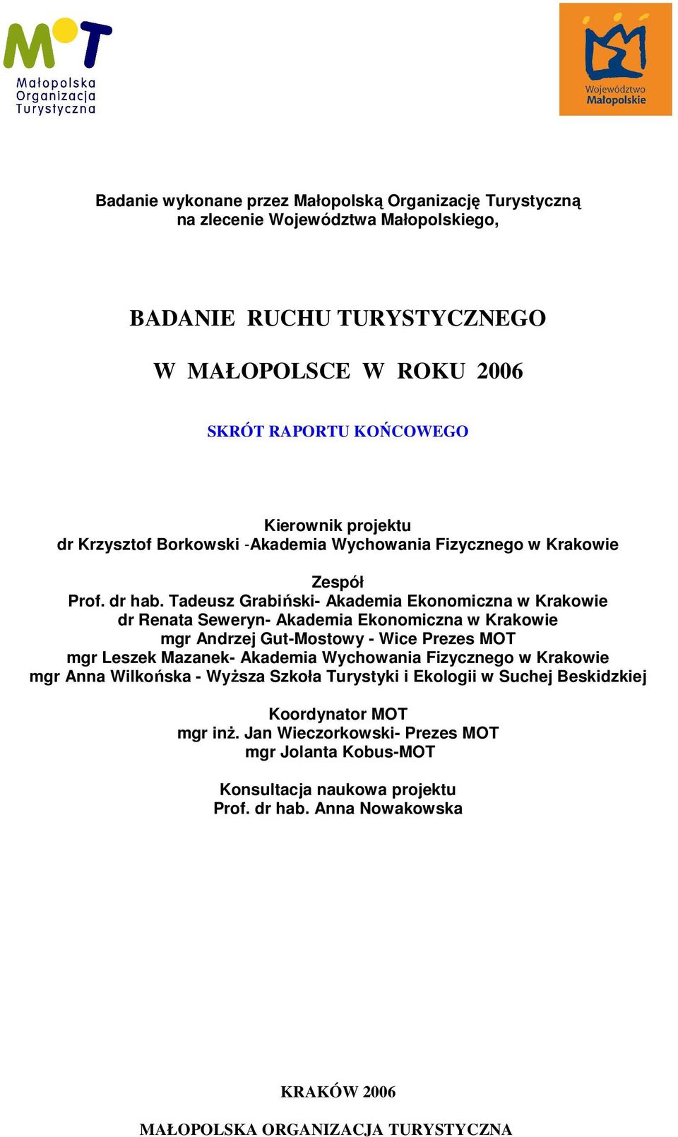 Tadeusz Grabiński- Akademia Ekonomiczna w Krakowie dr Renata Seweryn- Akademia Ekonomiczna w Krakowie mgr Andrzej Gut-Mostowy - Wice Prezes MOT mgr Leszek Mazanek- Akademia Wychowania