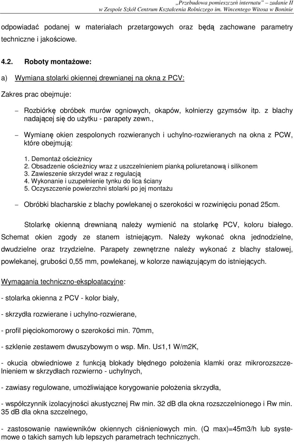 z blachy nadającej się do uŝytku - parapety zewn., Wymianę okien zespolonych rozwieranych i uchylno-rozwieranych na okna z PCW, które obejmują: 1. DemontaŜ ościeŝnicy 2.