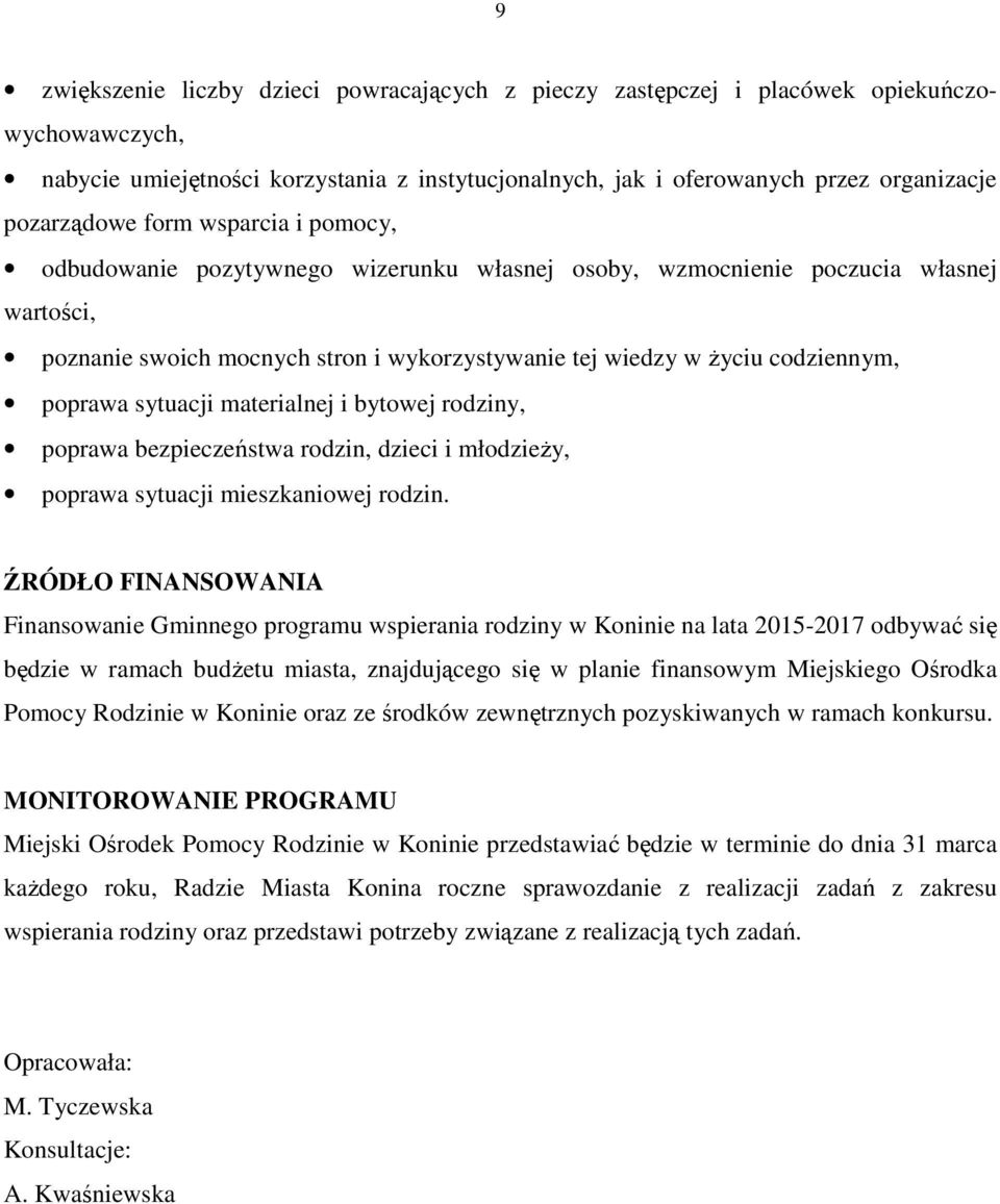 sytuacji materialnej i bytowej rodziny, poprawa bezpieczeństwa rodzin, dzieci i młodzieŝy, poprawa sytuacji mieszkaniowej rodzin.