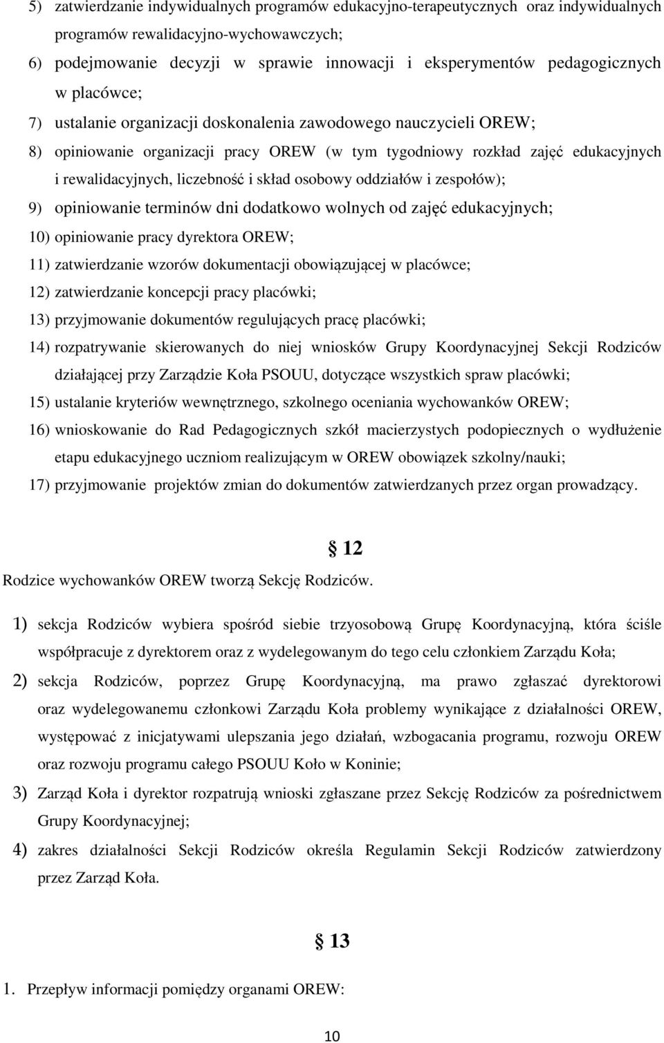 liczebność i skład osobowy oddziałów i zespołów); 9) opiniowanie terminów dni dodatkowo wolnych od zajęć edukacyjnych; 10) opiniowanie pracy dyrektora OREW; 11) zatwierdzanie wzorów dokumentacji