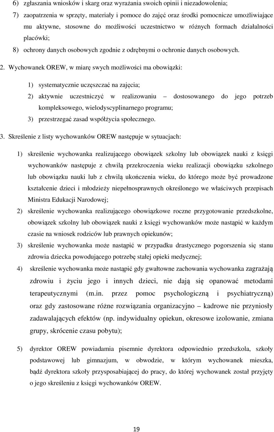 Wychowanek OREW, w miarę swych możliwości ma obowiązki: 1) systematycznie uczęszczać na zajęcia; 2) aktywnie uczestniczyć w realizowaniu dostosowanego do jego potrzeb kompleksowego,