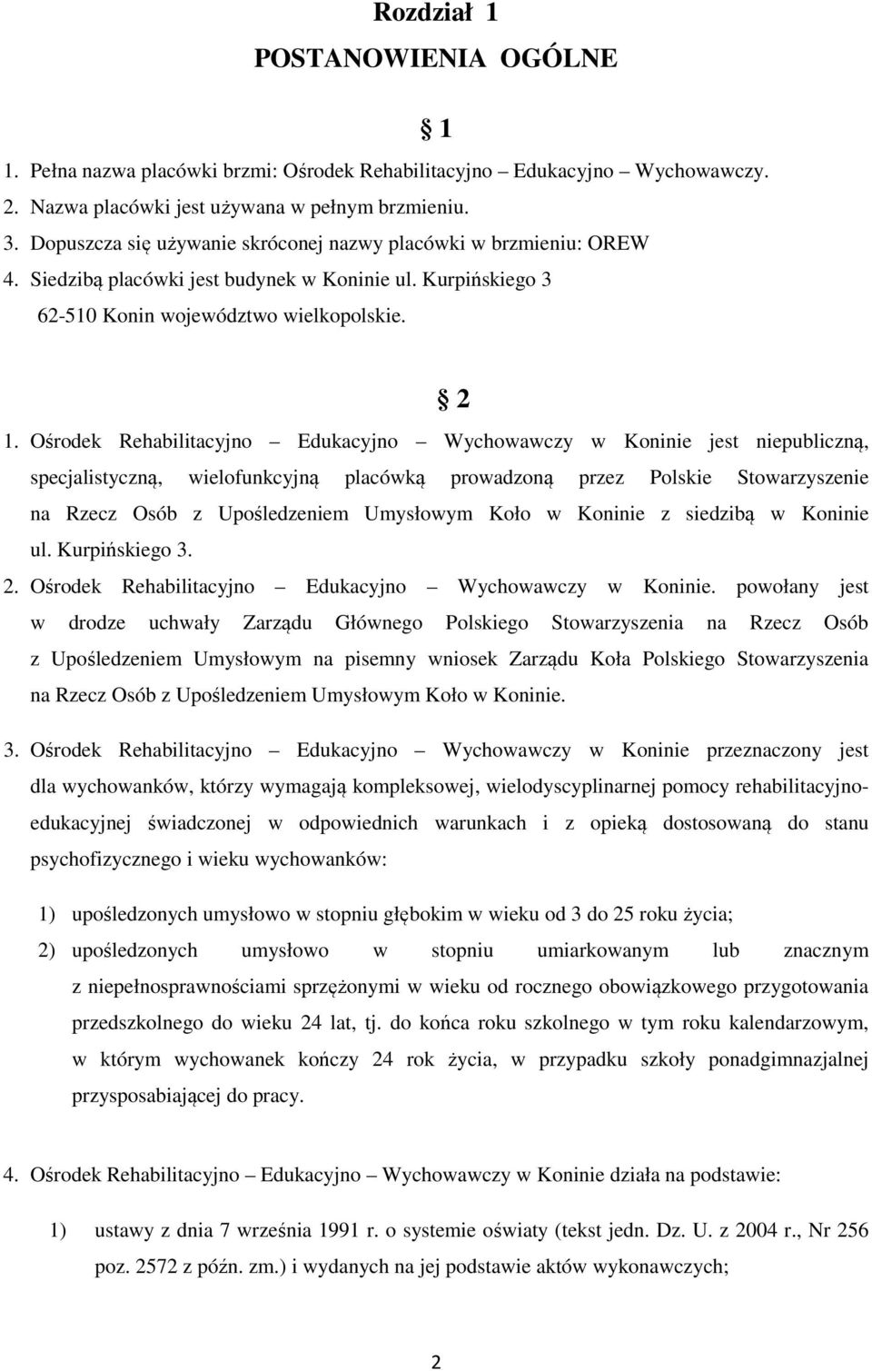 Ośrodek Rehabilitacyjno Edukacyjno Wychowawczy w Koninie jest niepubliczną, specjalistyczną, wielofunkcyjną placówką prowadzoną przez Polskie Stowarzyszenie na Rzecz Osób z Upośledzeniem Umysłowym