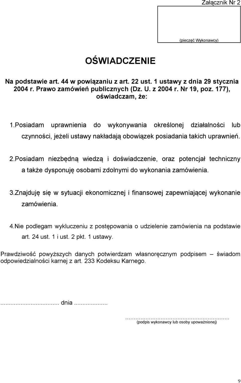 Posiadam niezbędną wiedzą i doświadczenie, oraz potencjał techniczny a także dysponuję osobami zdolnymi do wykonania zamówienia. 3.