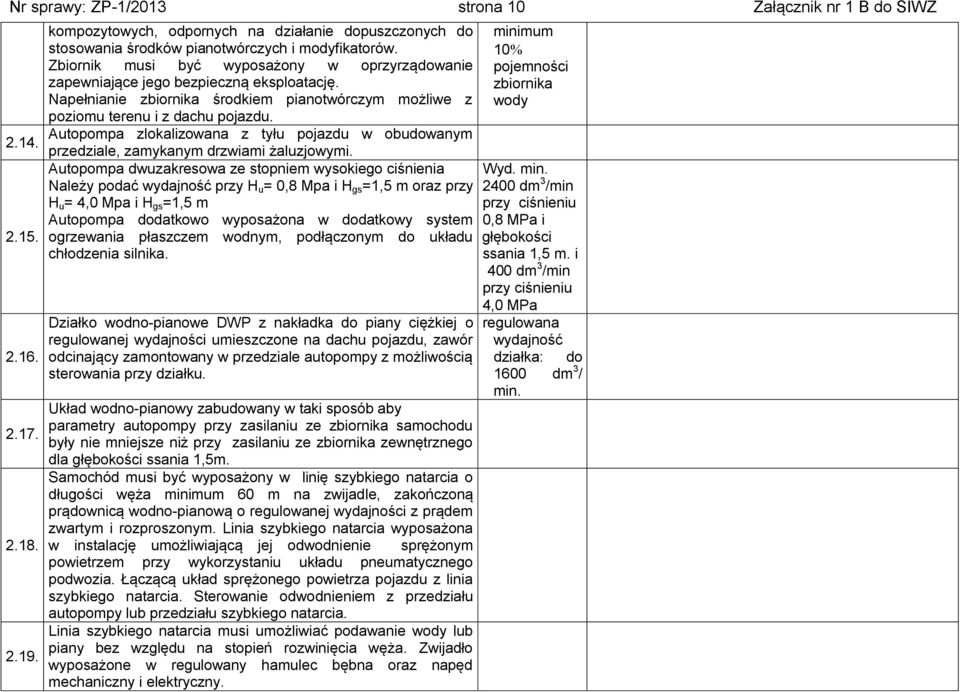 Autopompa zlokalizowana z tyłu pojazdu w obudowanym przedziale, zamykanym drzwiami żaluzjowymi.