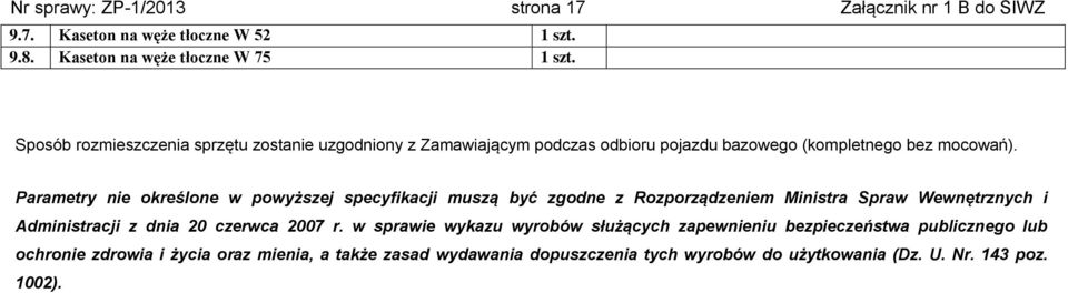 Parametry nie określone w powyższej specyfikacji muszą być zgodne z Rozporządzeniem Ministra Spraw Wewnętrznych i Administracji z dnia 20 czerwca 2007 r.