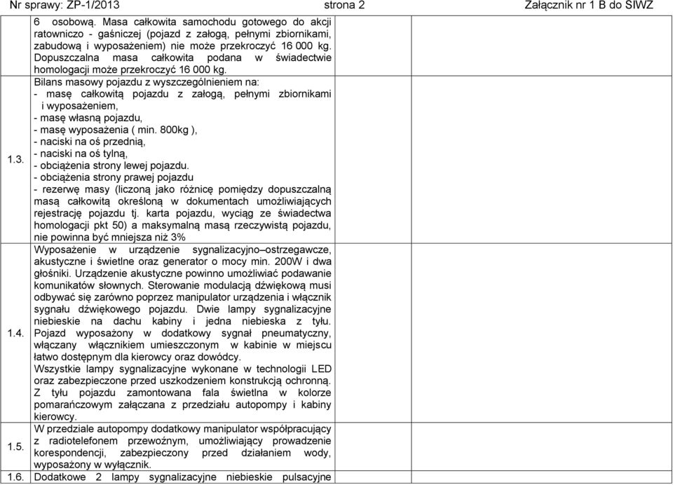 Dopuszczalna masa całkowita podana w świadectwie homologacji może przekroczyć 16 000 kg.