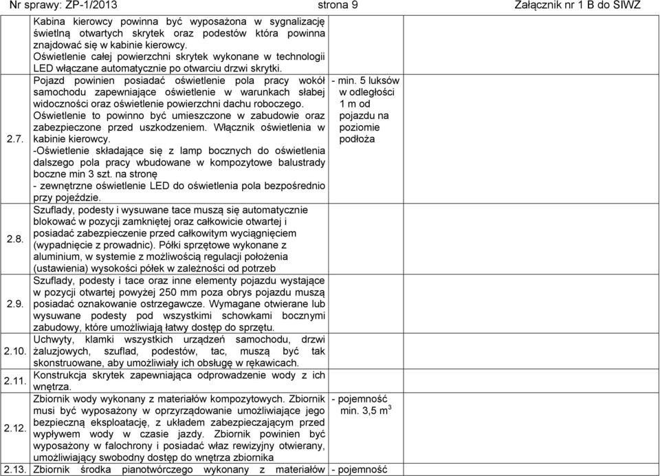 Oświetlenie całej powierzchni skrytek wykonane w technologii LED włączane automatycznie po otwarciu drzwi skrytki.