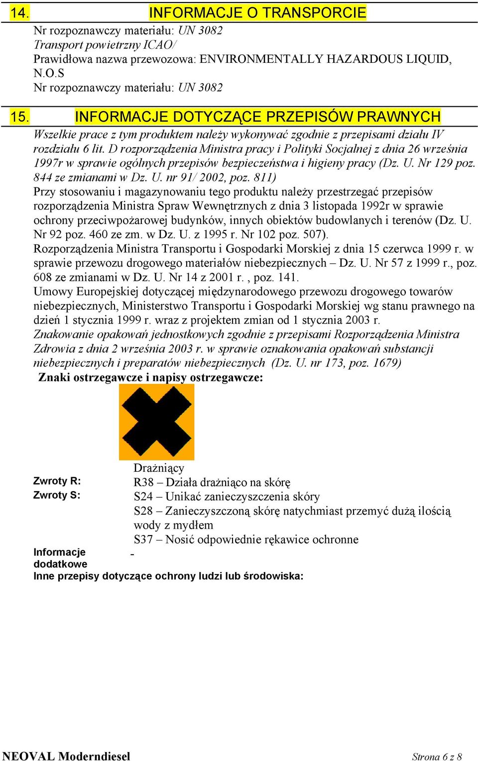 D rozporządzenia Ministra pracy i Polityki Socjalnej z dnia 26 września 1997r w sprawie ogólnych przepisów bezpieczeństwa i higieny pracy (Dz. U. Nr 129 poz. 844 ze zmianami w Dz. U. nr 91/ 2002, poz.