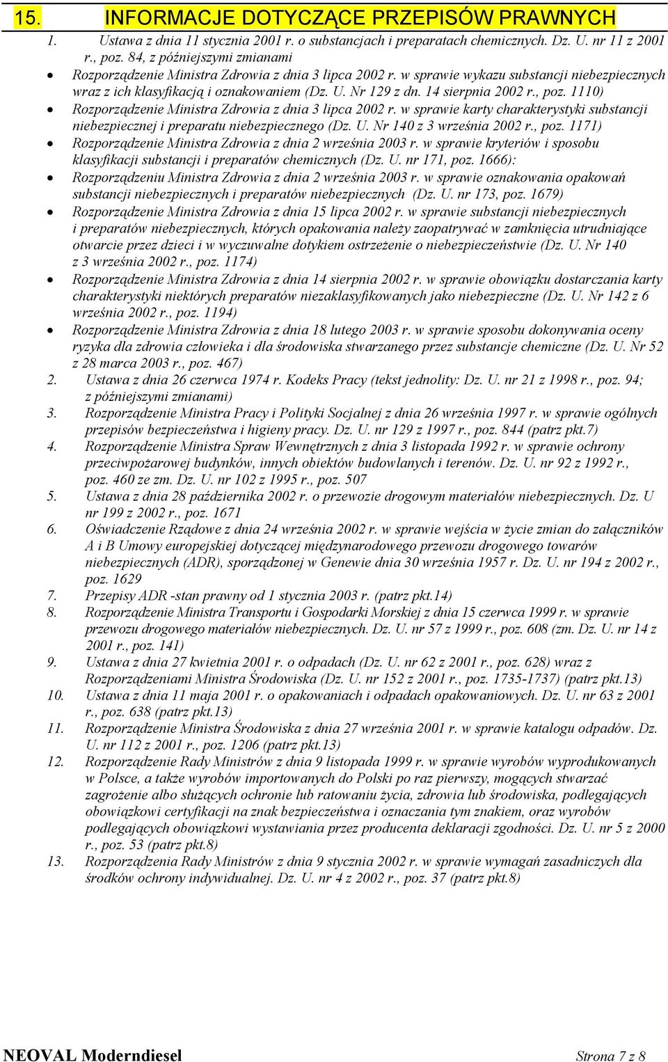 14 sierpnia 2002 r., poz. 1110) Rozporządzenie Ministra Zdrowia z dnia 3 lipca 2002 r. w sprawie karty charakterystyki substancji niebezpiecznej i preparatu niebezpiecznego (Dz. U.