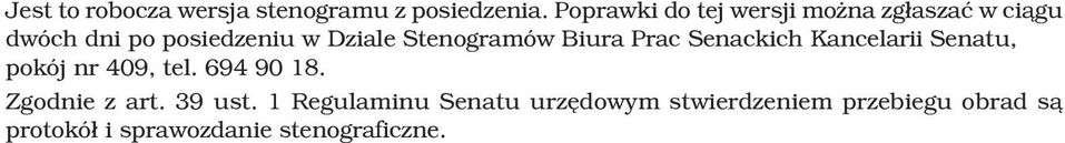 Stenogramów Biura Prac Senackich Kancelarii Senatu, pokój nr 409, tel. 694 90 18.