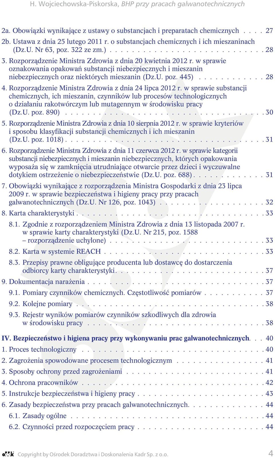 w sprawie oznakowania opakowań substancji niebezpiecznych i mieszanin niebezpiecznych oraz niektórych mieszanin (Dz.U. poz. 445)............ 28 4.