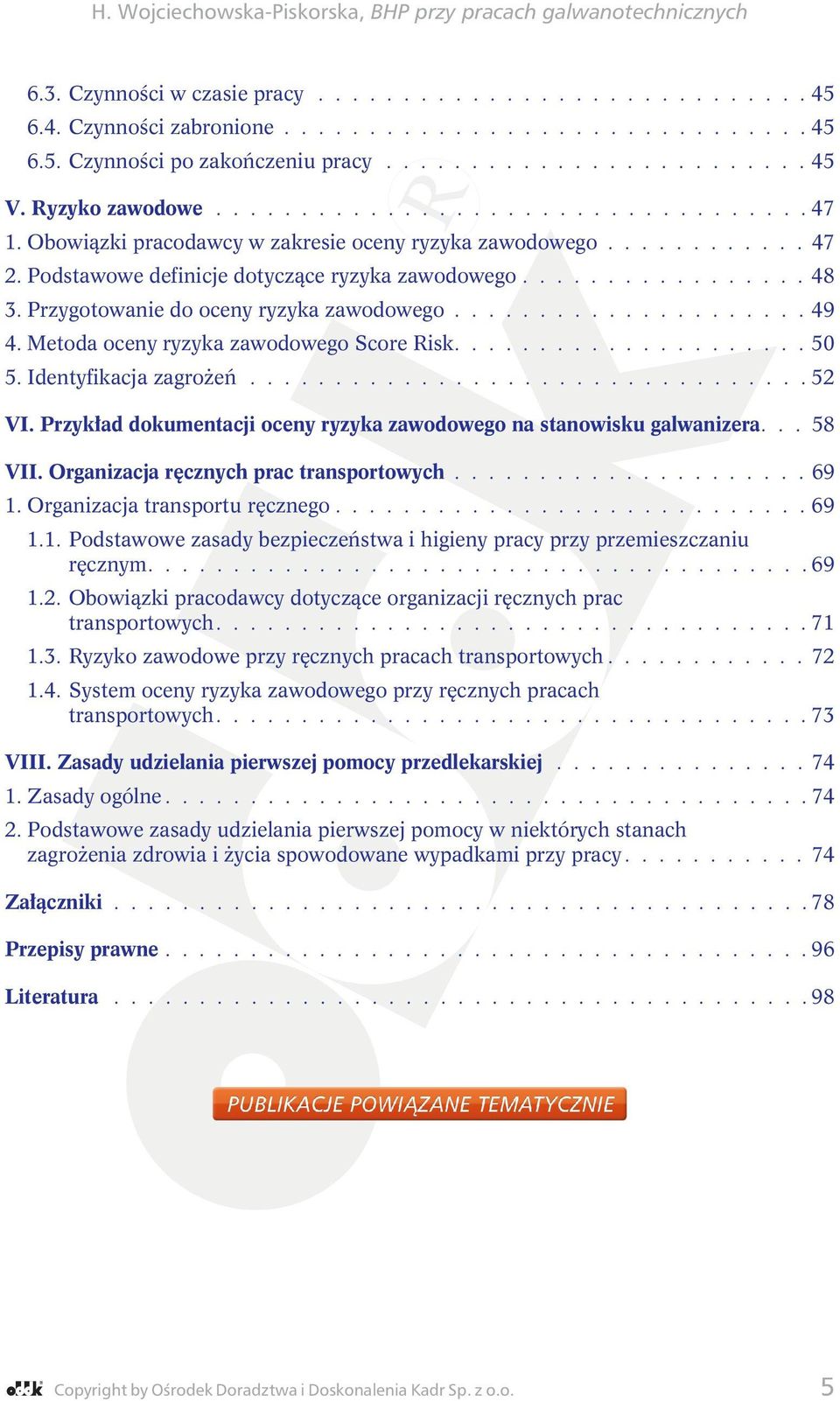 Przygotowanie do oceny ryzyka zawodowego..................... 49 4. Metoda oceny ryzyka zawodowego Score Risk..................... 50 5. Identyfikacja zagrożeń................................. 52 VI.