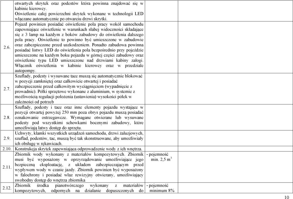 pracy. Oświetlenie to powinno być umieszczone w zabudowie oraz zabezpieczone przed uszkodzeniem. Ponadto zabudowa powinna 2.6.