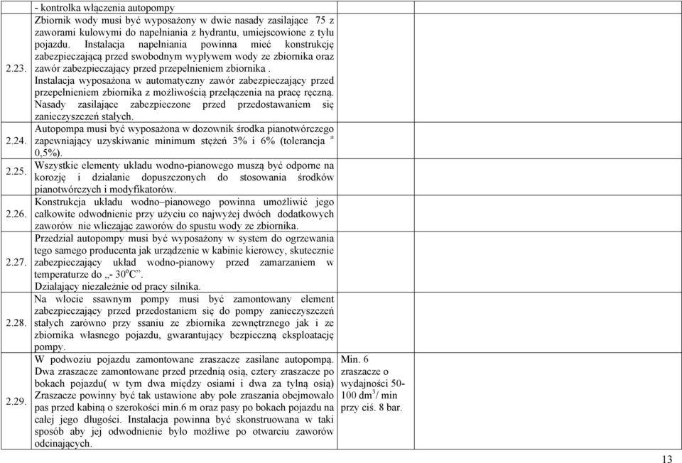 Instalacja napełniania powinna mieć konstrukcję zabezpieczającą przed swobodnym wypływem wody ze zbiornika oraz zawór zabezpieczający przed przepełnieniem zbiornika.