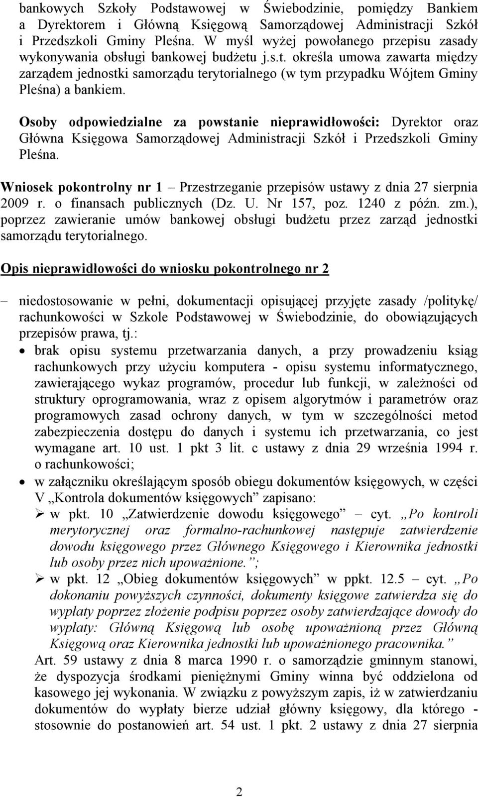 Osoby odpowiedzialne za powstanie nieprawidłowości: Dyrektor oraz Główna Księgowa Samorządowej Administracji Szkół i Przedszkoli Gminy Pleśna.