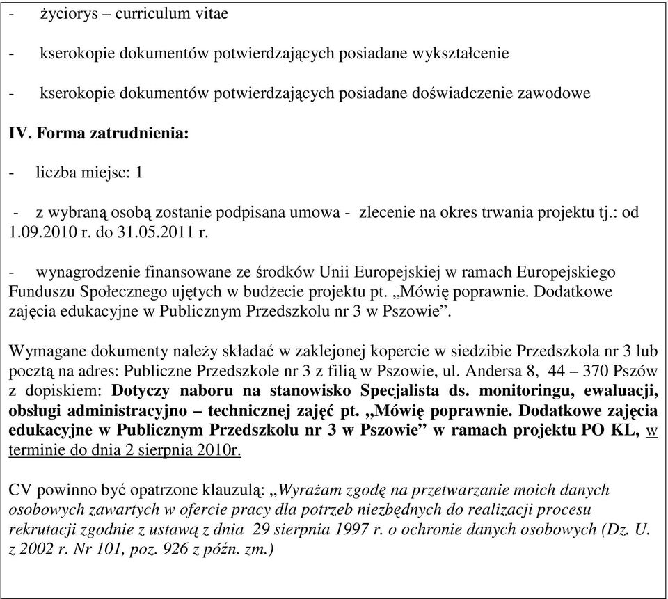 - wynagrodzenie finansowane ze środków Unii Europejskiej w ramach Europejskiego Funduszu Społecznego ujętych w budŝecie projektu pt. Mówię poprawnie.