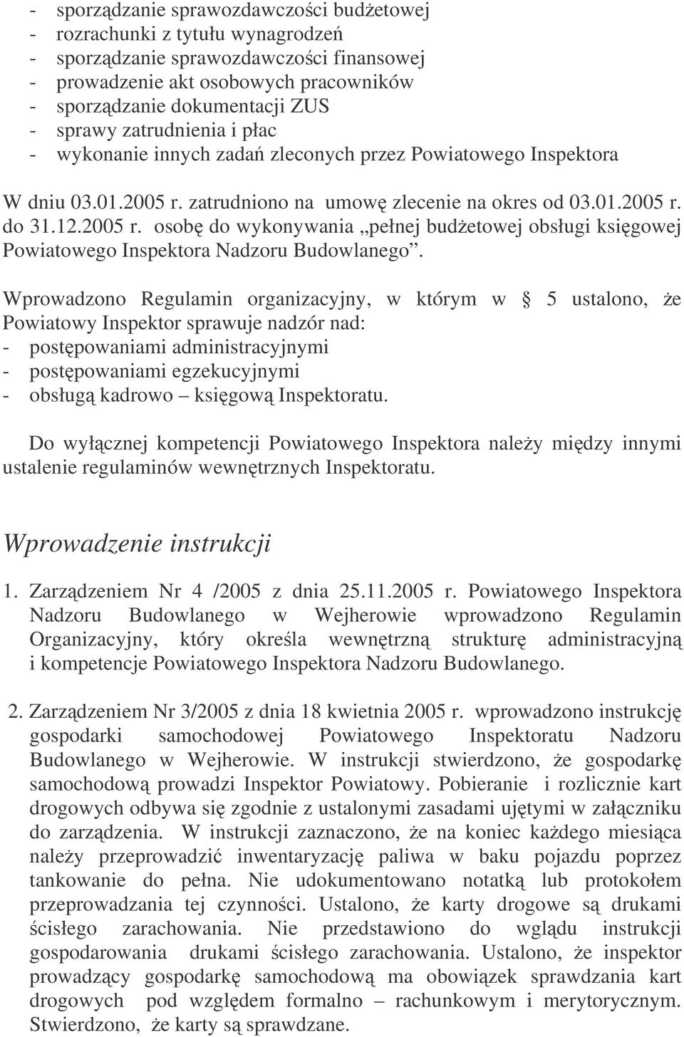 zatrudniono na umow zlecenie na okres od 03.01.2005 r. do 31.12.2005 r. osob do wykonywania pełnej budetowej obsługi ksigowej Powiatowego Inspektora Nadzoru Budowlanego.