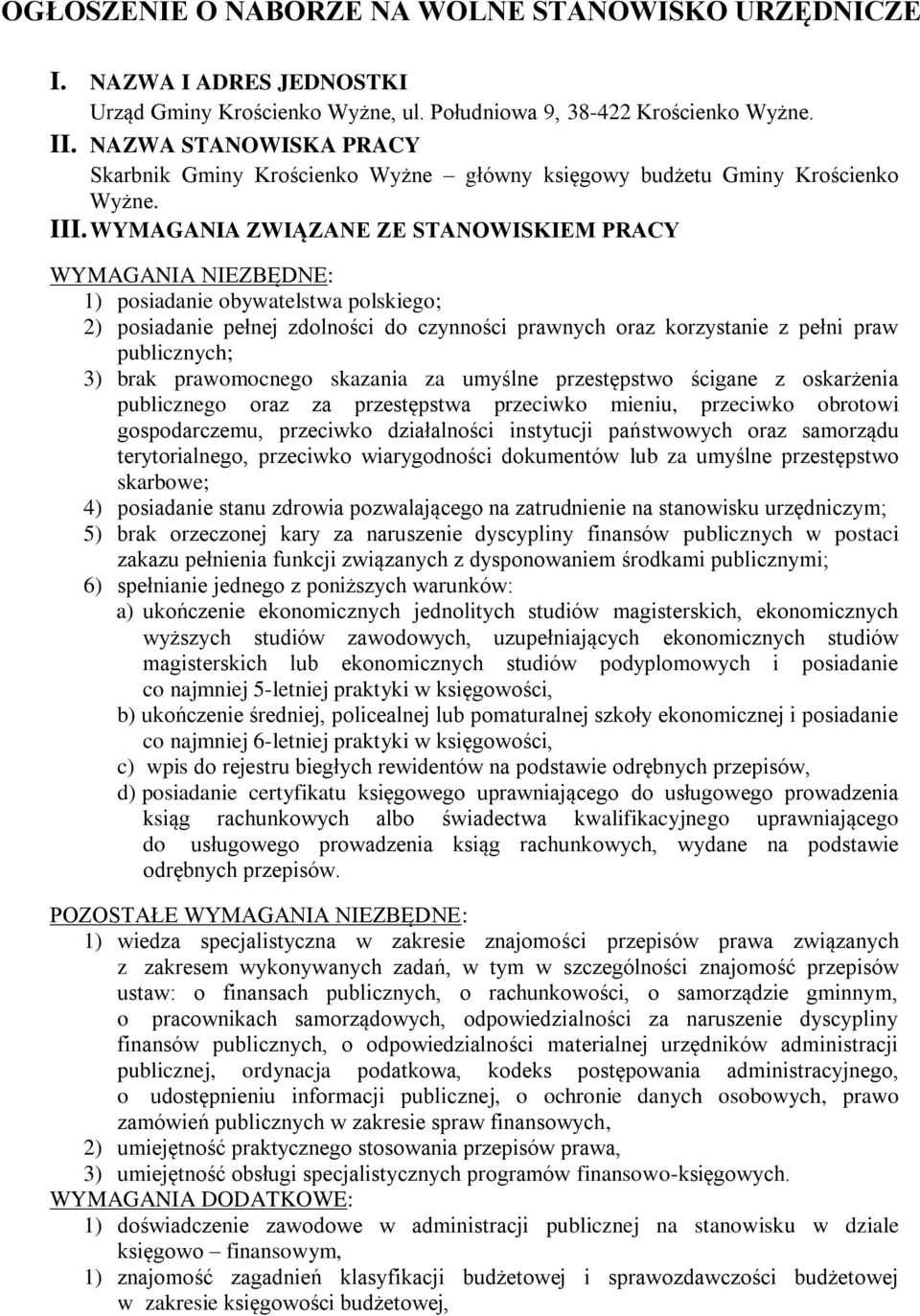 WYMAGANIA ZWIĄZANE ZE STANOWISKIEM PRACY WYMAGANIA NIEZBĘDNE: 1) posiadanie obywatelstwa polskiego; 2) posiadanie pełnej zdolności do czynności prawnych oraz korzystanie z pełni praw publicznych; 3)