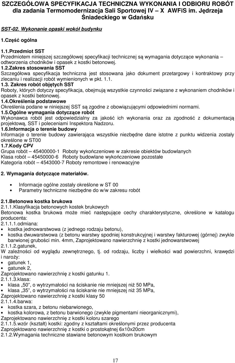 Zakres stosowania SST Szczegółowa specyfikacja techniczna jest stosowana jako dokument przetargowy i kontraktowy przy zlecaniu i realizacji robót wymienionych w pkt. 1.1. 1.3.