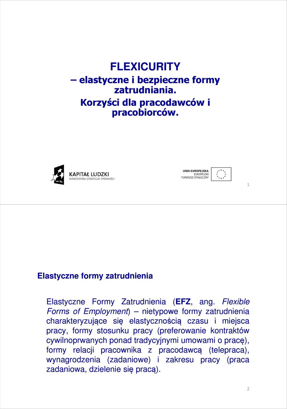 Flexible Forms of Employment) nietypowe formy zatrudnienia charakteryzujące się elastycznością czasu i miejsca pracy, formy