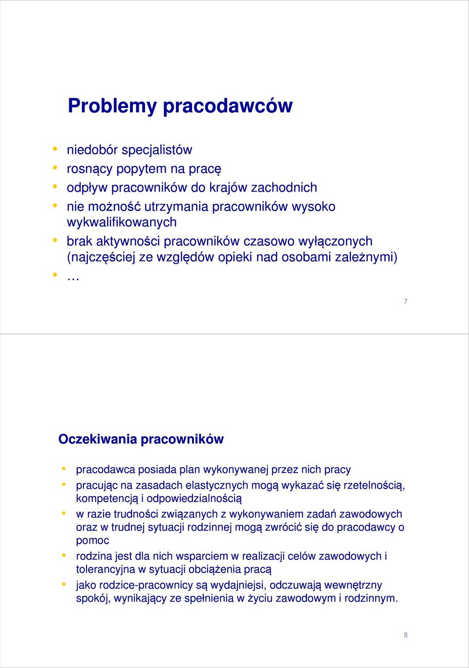 wykazać się rzetelnością, kompetencją i odpowiedzialnością w razie trudności związanych z wykonywaniem zadań zawodowych oraz w trudnej sytuacji rodzinnej mogą zwrócić się do pracodawcy o pomoc