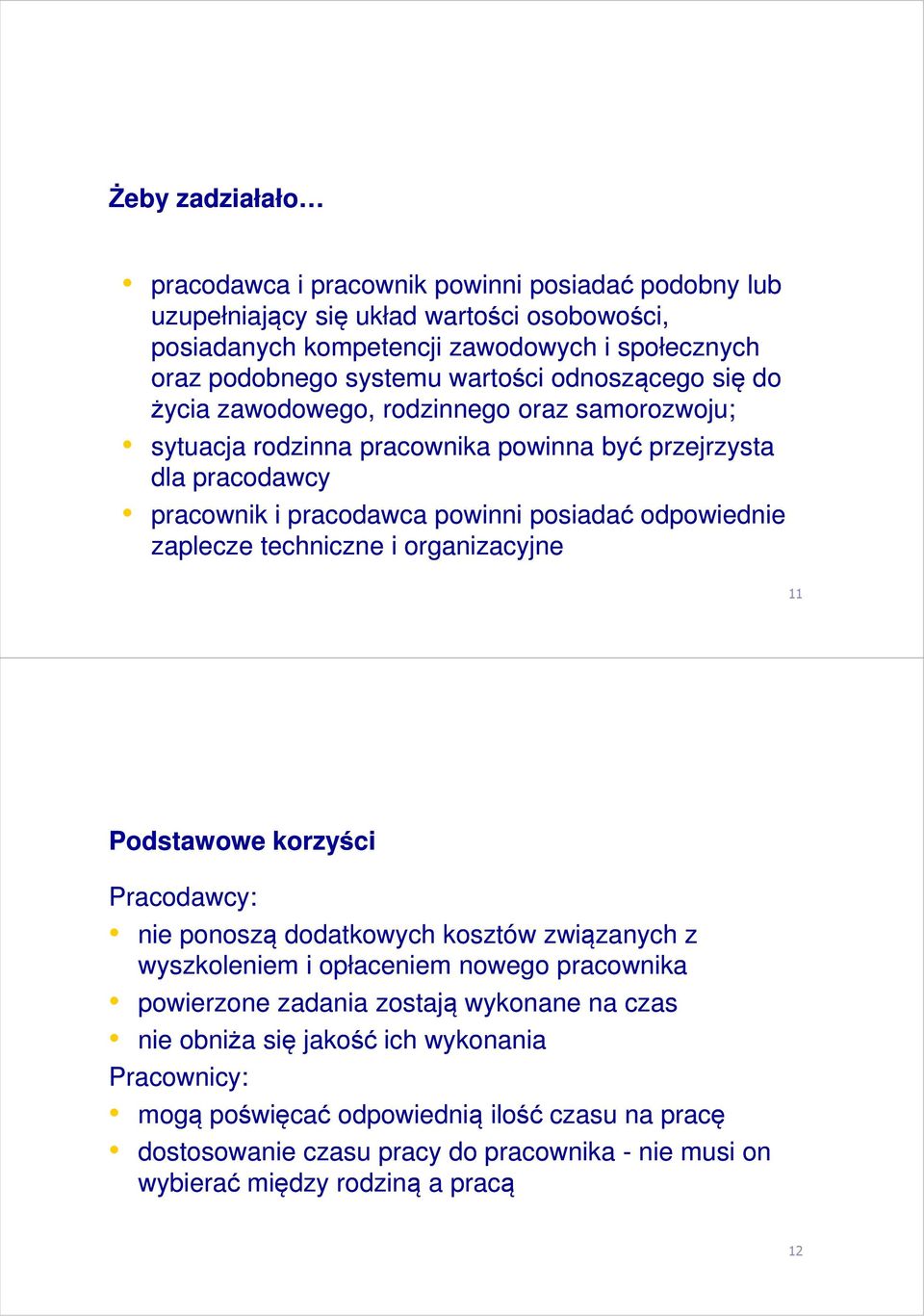 odpowiednie zaplecze techniczne i organizacyjne 11 Podstawowe korzyści Pracodawcy: nie ponoszą dodatkowych kosztów związanych z wyszkoleniem i opłaceniem nowego pracownika powierzone zadania