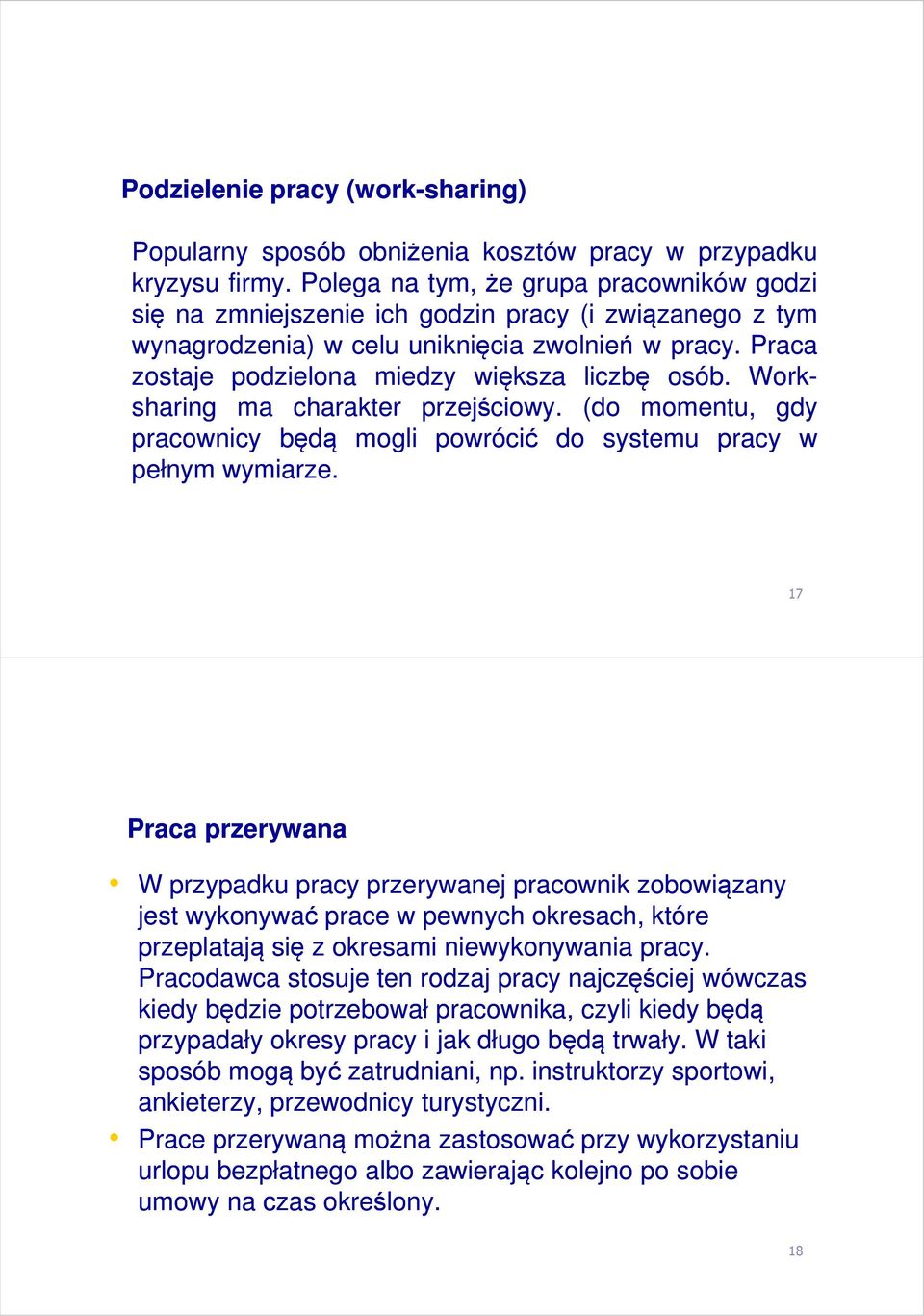 Praca zostaje podzielona miedzy większa liczbę osób. Work- sharing ma charakter przejściowy. (do momentu, gdy pracownicy będą mogli powrócić do systemu pracy w pełnym wymiarze.