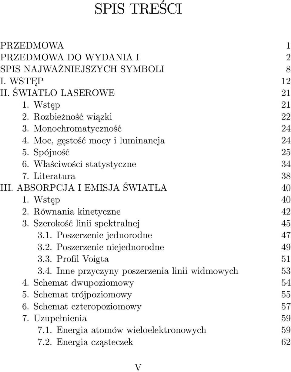 Równania kinetyczne 42 3. Szerokość linii spektralnej 45 3.1. Poszerzenie jednorodne 47 3.2. Poszerzenie niejednorodne 49 3.3. Pro l Voigta 51 3.4. Inne przyczyny poszerzenia linii widmowych 53 4.