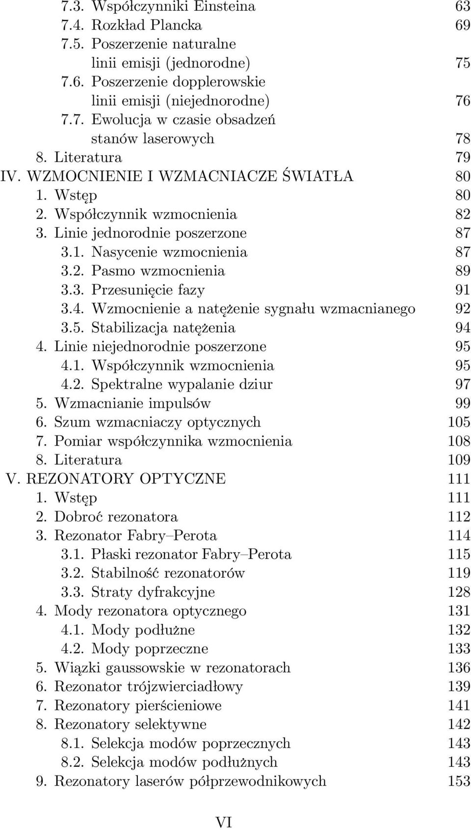 4. Wzmocnienie a nat e zenie sygna u wzmacnianego 92 3.5. Stabilizacja nat e zenia 94 4. Linie niejednorodnie poszerzone 95 4.1. Wspó czynnik wzmocnienia 95 4.2. Spektralne wypalanie dziur 97 5.