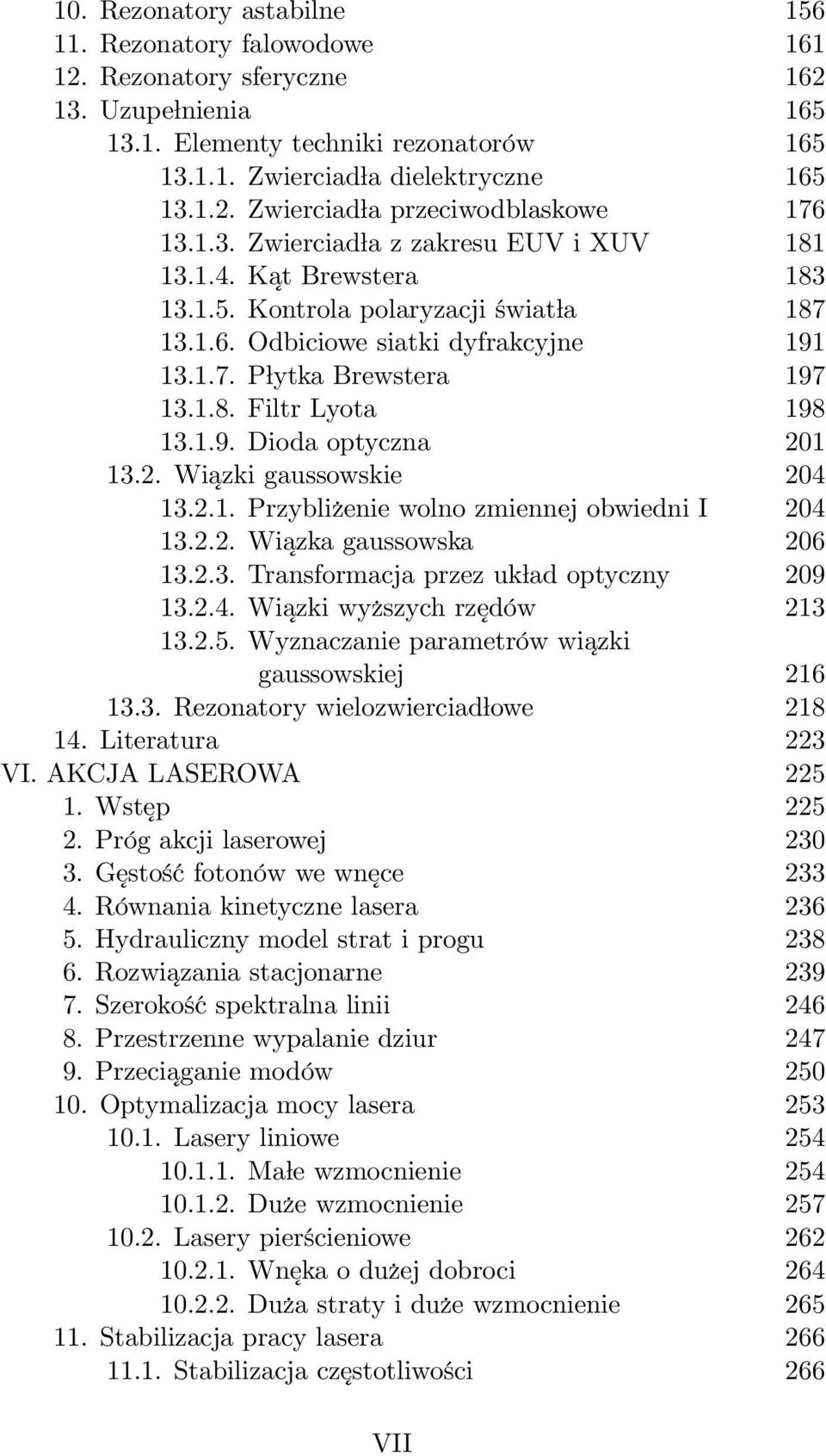 1.9. Dioda optyczna 201 13.2. Wiazki gaussowskie 204 13.2.1. Przybli zenie wolno zmiennej obwiedni I 204 13.2.2. Wiazka gaussowska 206 13.2.3. Transformacja przez uk ad optyczny 209 13.2.4. Wiazki wy zszych rz edów 213 13.