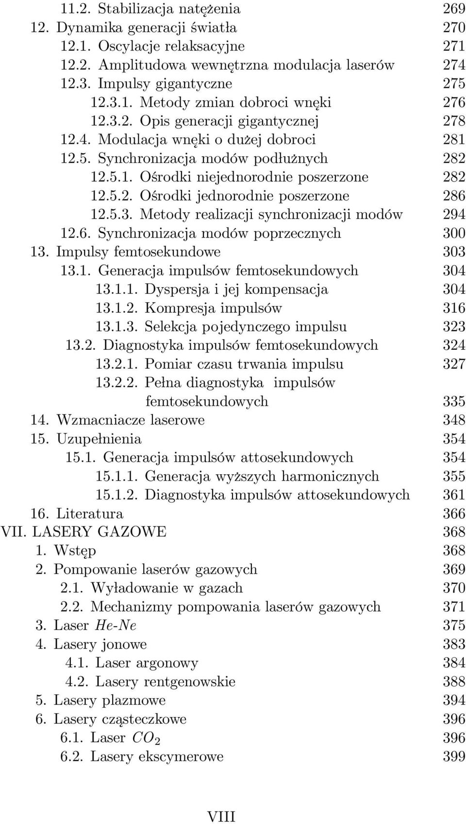 5.3. Metody realizacji synchronizacji modów 294 12.6. Synchronizacja modów poprzecznych 300 13. Impulsy femtosekundowe 303 13.1. Generacja impulsów femtosekundowych 304 13.1.1. Dyspersja i jej kompensacja 304 13.