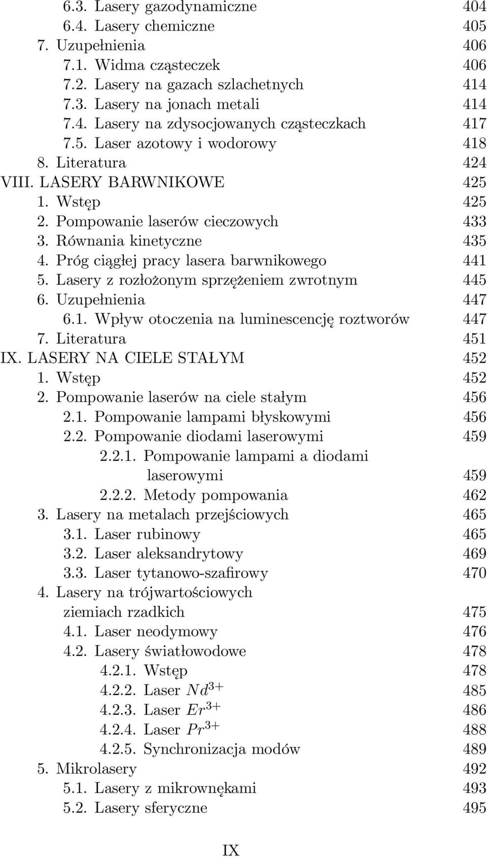 Próg ciag ej pracy lasera barwnikowego 441 5. Lasery z roz o zonym sprz e zeniem zwrotnym 445 6. Uzupe nienia 447 6.1. Wp yw otoczenia na luminescencj e roztworów 447 7. Literatura 451 IX.