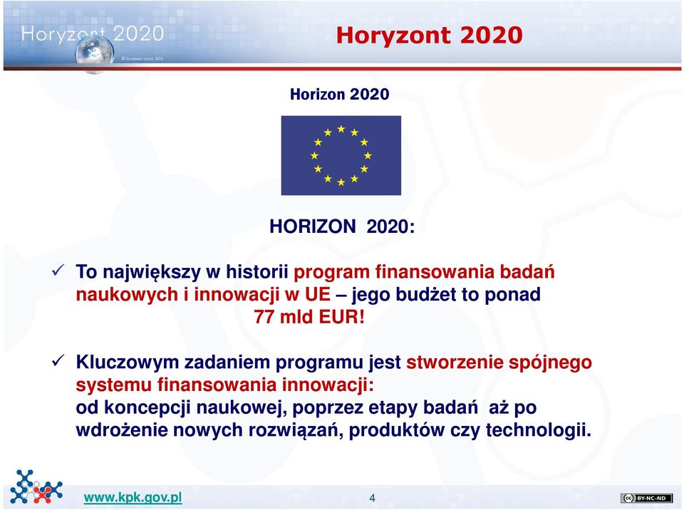 Kluczowym zadaniem programu jest stworzenie spójnego systemu finansowania innowacji: