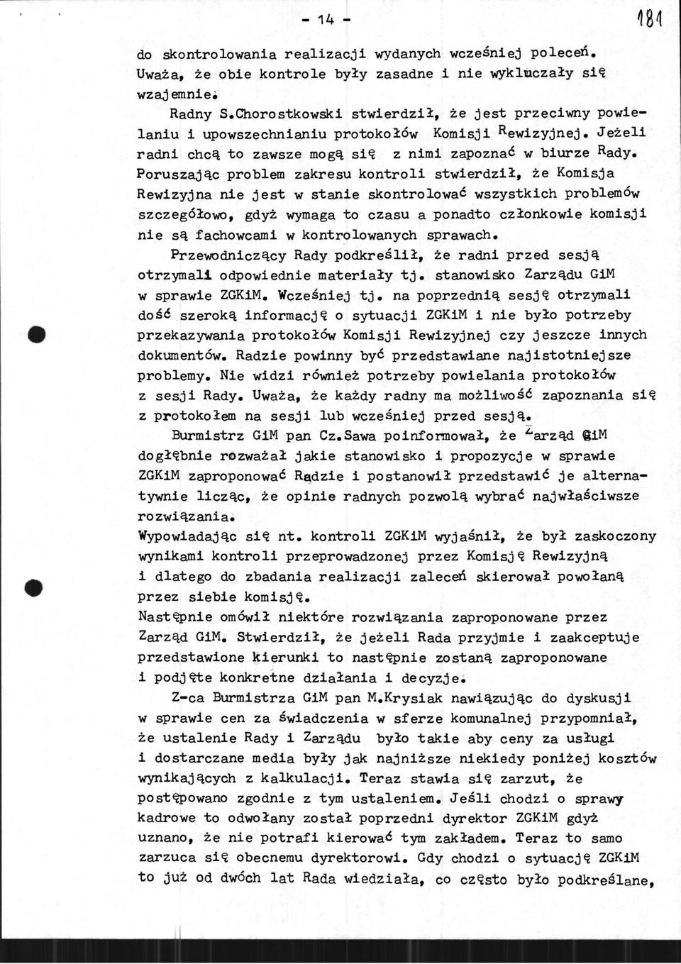 Poruszając problem zakresu kontrol stwerdzł, że Komsja Rewzyjna ne jest w stane skontrolować wszystkch problemów szczegółowo, gdyż wymaga to czasu a ponadto członkowe komsj ne są fachowcam w