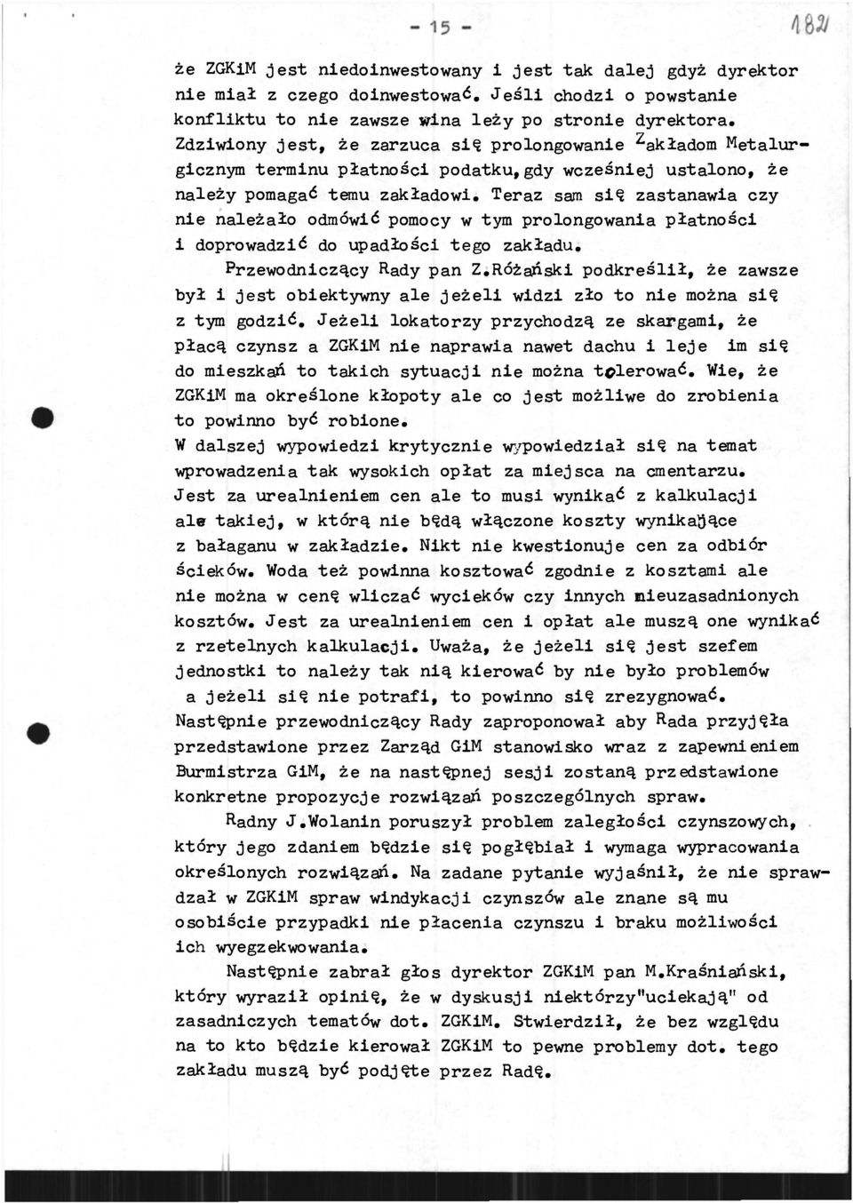 Teraz sam sę zastanawa czy ne należało odmówć pomocy w tym prolongowana płatnośc doprowadzć do upadłośc tego zakładu. Przewodnczący Rady pan Z.