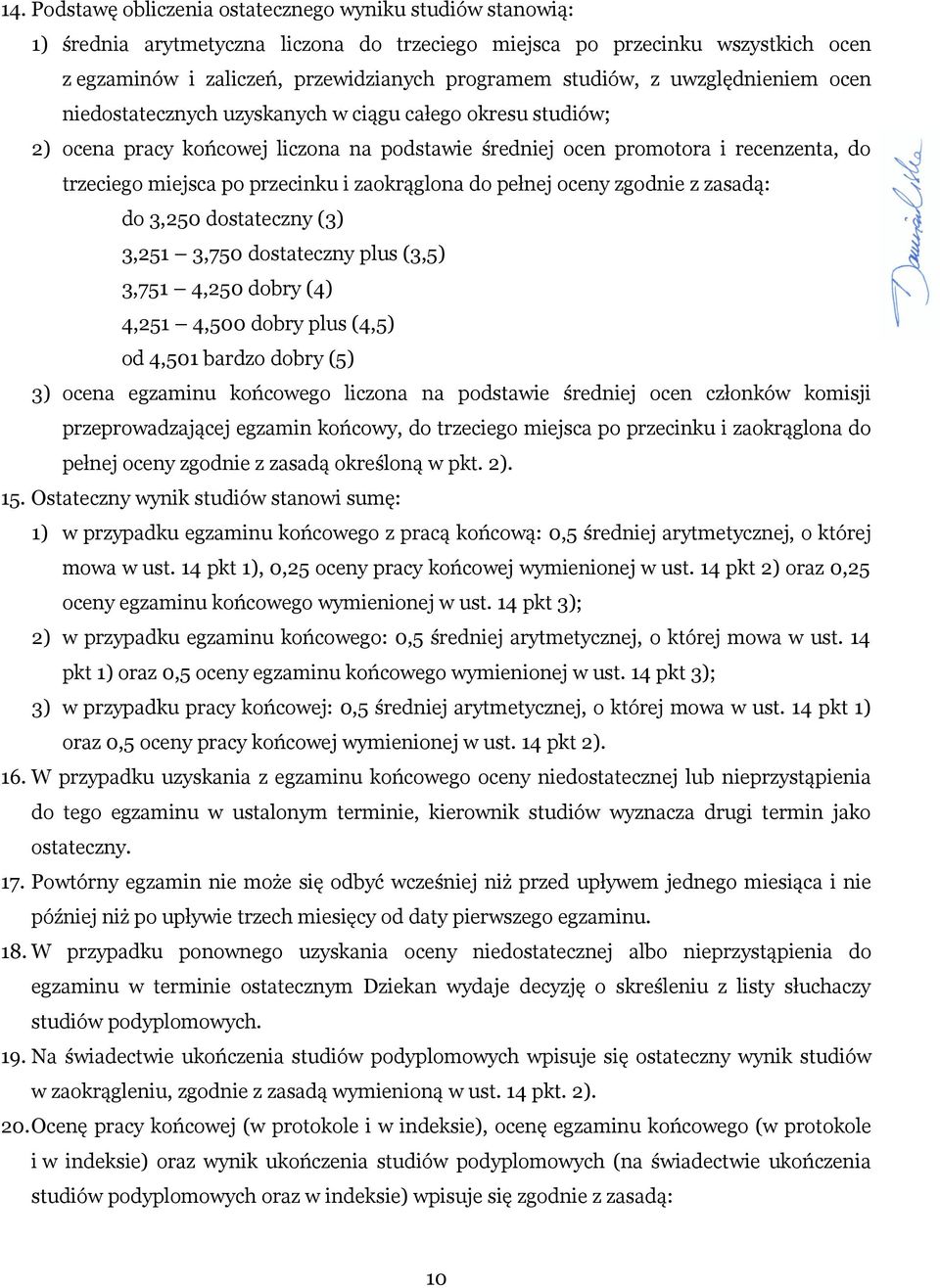 przecinku i zaokrąglona do pełnej oceny zgodnie z zasadą: do 3,250 dostateczny (3) 3,251 3,750 dostateczny plus (3,5) 3,751 4,250 dobry (4) 4,251 4,500 dobry plus (4,5) od 4,501 bardzo dobry (5) 3)