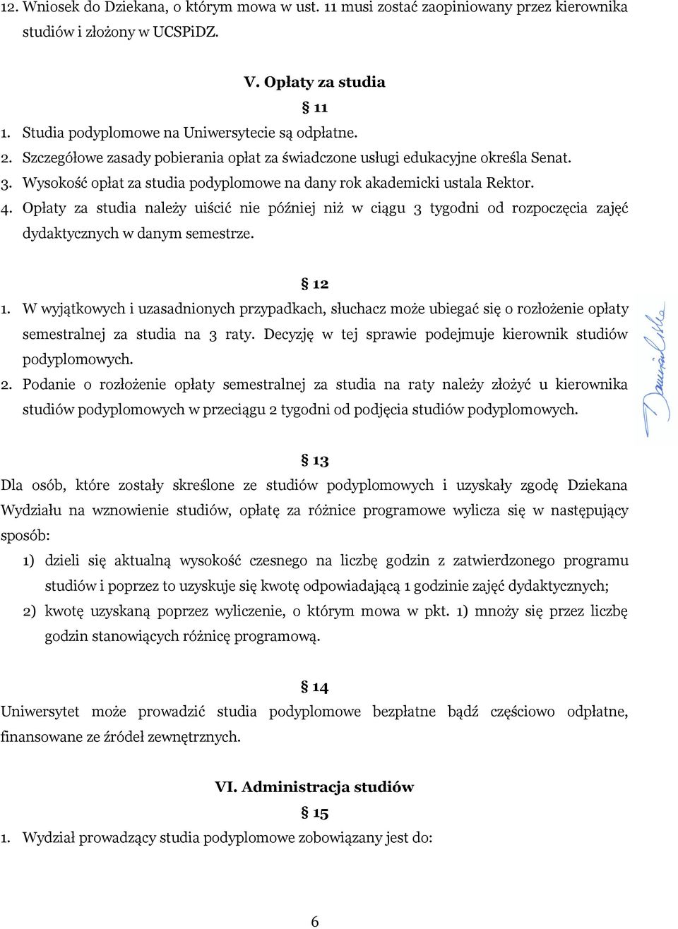 Opłaty za studia należy uiścić nie później niż w ciągu 3 tygodni od rozpoczęcia zajęć dydaktycznych w danym semestrze. 12 1.