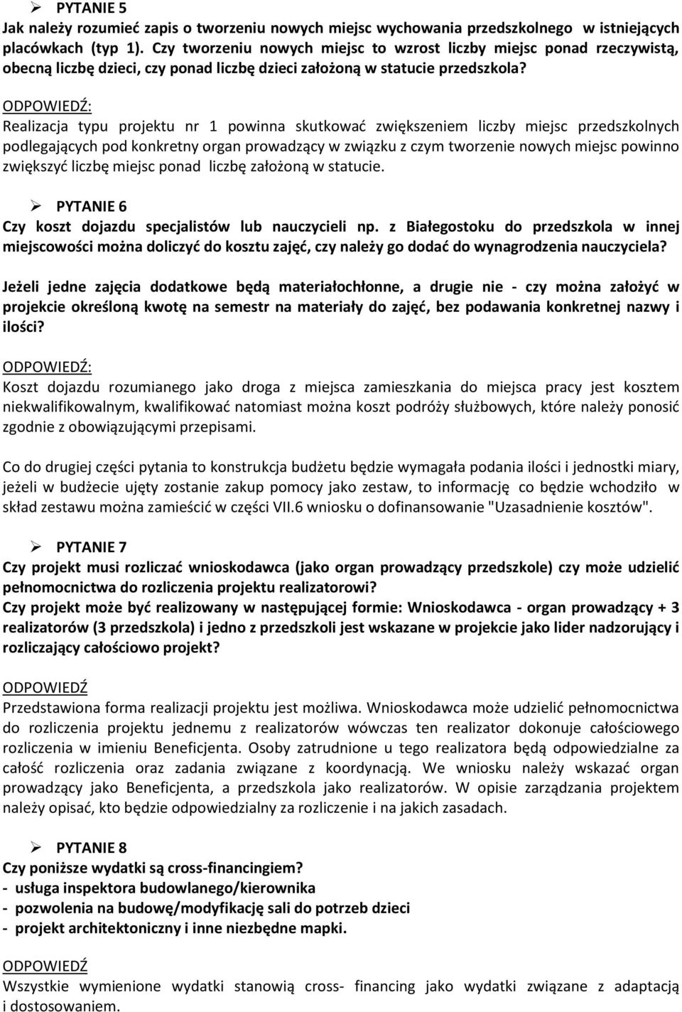 : Realizacja typu projektu nr 1 powinna skutkować zwiększeniem liczby miejsc przedszkolnych podlegających pod konkretny organ prowadzący w związku z czym tworzenie nowych miejsc powinno zwiększyć