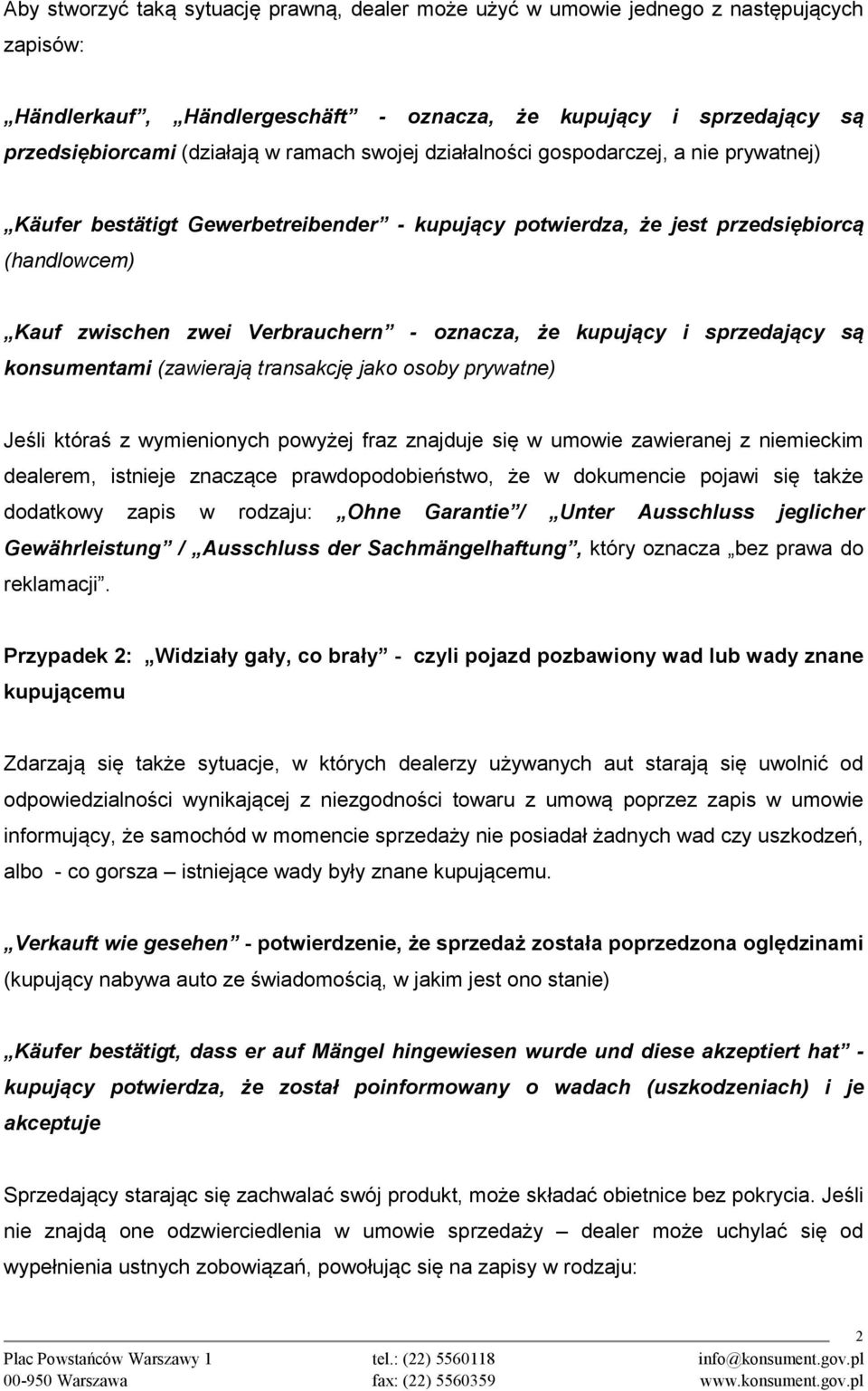 i sprzedający są konsumentami (zawierają transakcję jako osoby prywatne) Jeśli któraś z wymienionych powyżej fraz znajduje się w umowie zawieranej z niemieckim dealerem, istnieje znaczące