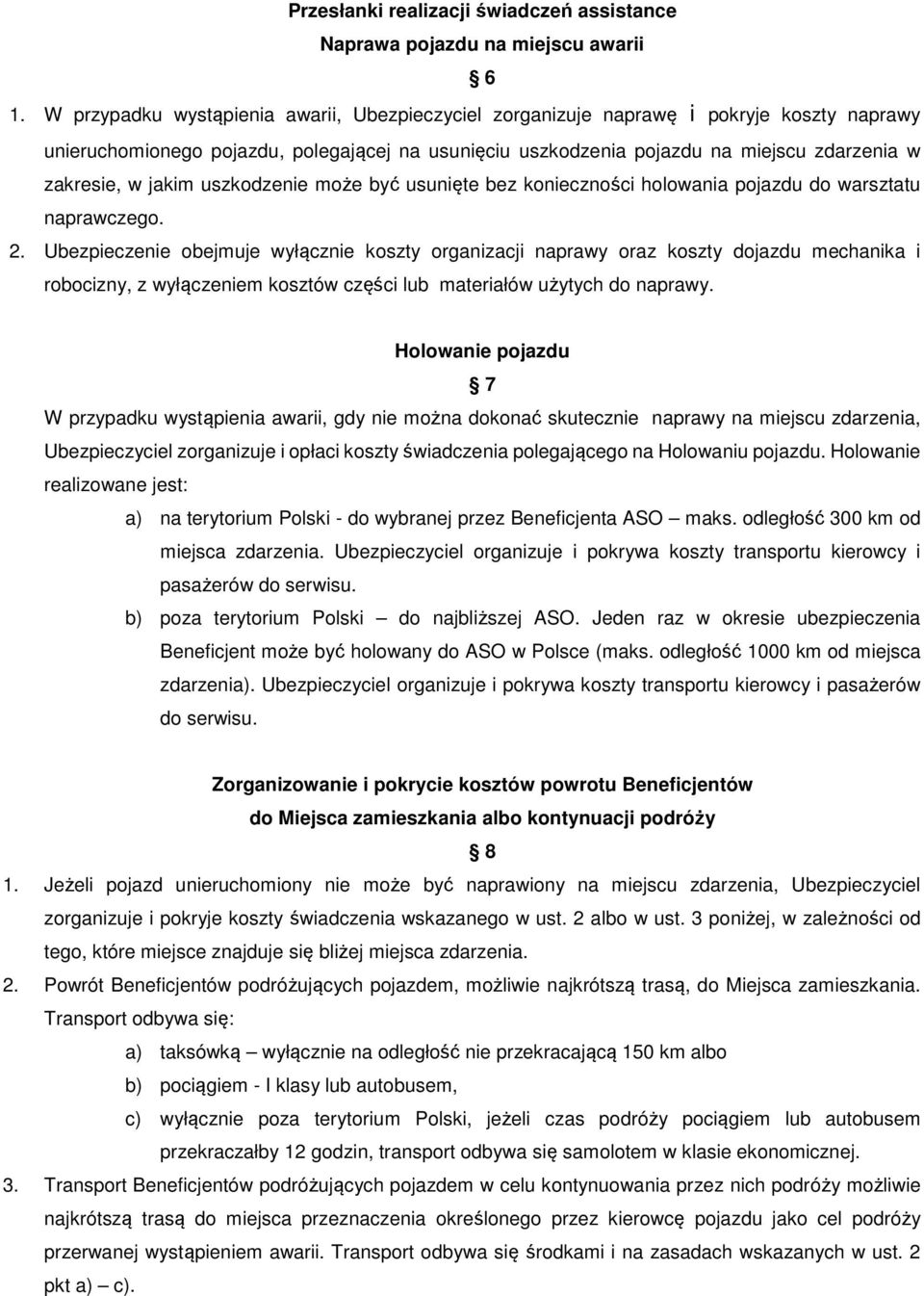 jakim uszkodzenie może być usunięte bez konieczności holowania pojazdu do warsztatu naprawczego. 2.