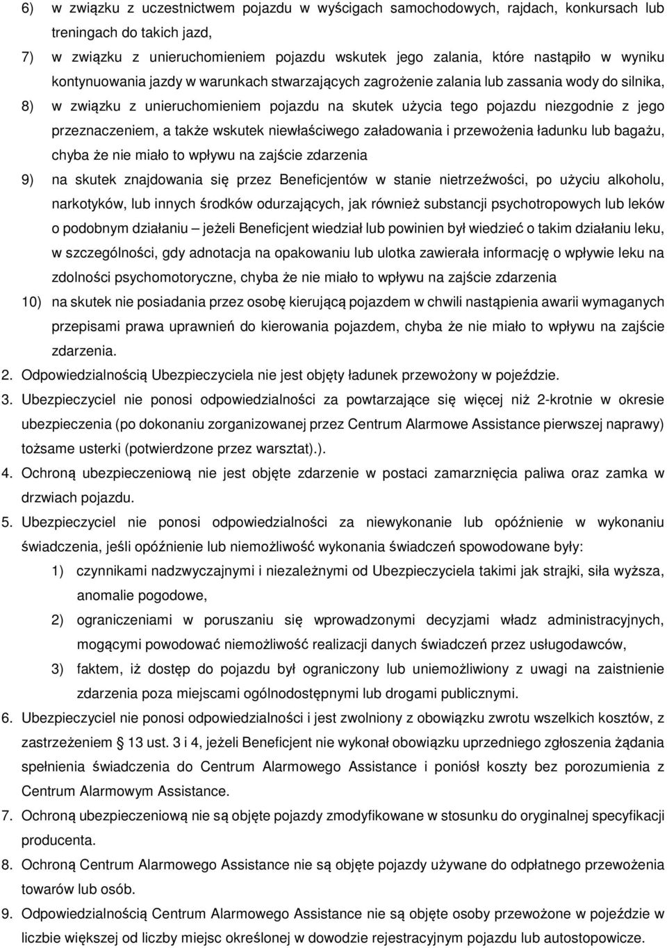 przeznaczeniem, a także wskutek niewłaściwego załadowania i przewożenia ładunku lub bagażu, chyba że nie miało to wpływu na zajście zdarzenia 9) na skutek znajdowania się przez Beneficjentów w stanie