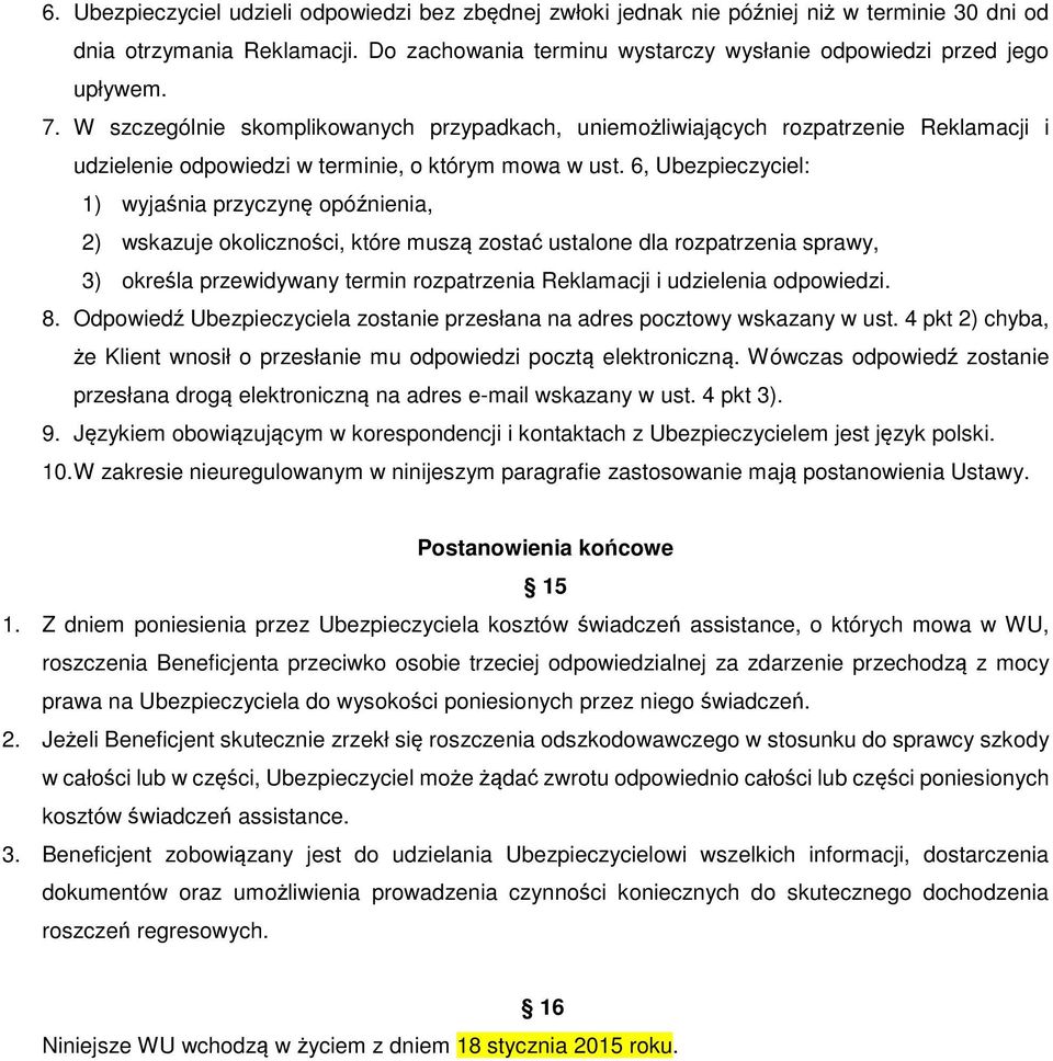 6, Ubezpieczyciel: 1) wyjaśnia przyczynę opóźnienia, 2) wskazuje okoliczności, które muszą zostać ustalone dla rozpatrzenia sprawy, 3) określa przewidywany termin rozpatrzenia Reklamacji i udzielenia